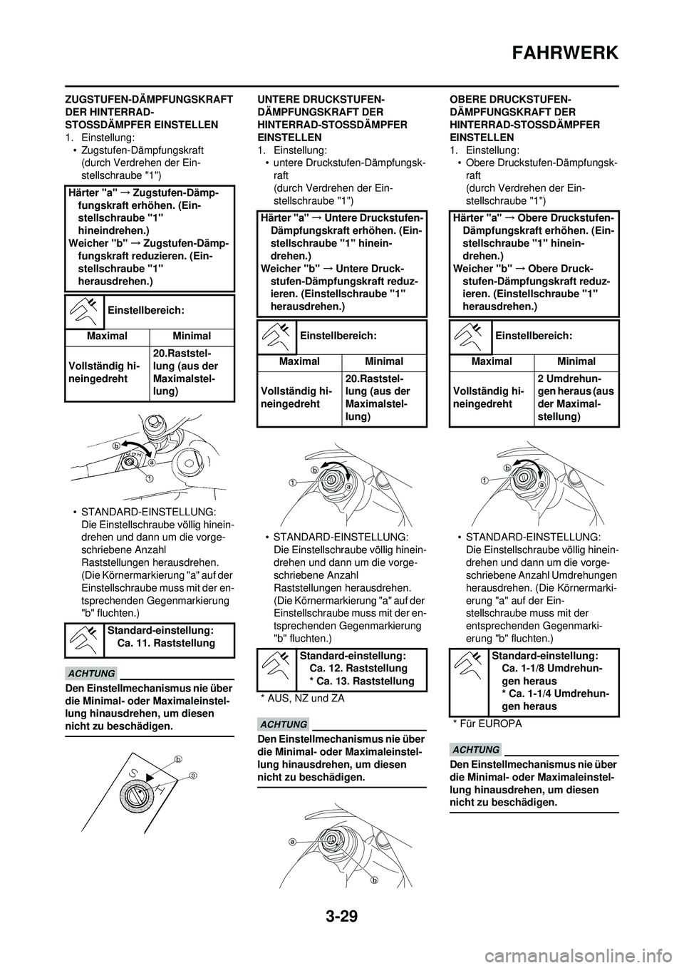 YAMAHA WR 250F 2010  Betriebsanleitungen (in German) 3-29
FAHRWERK
ZUGSTUFEN-DÄMPFUNGSKRAFT 
DER HINTERRAD-
STOSSDÄMPFER EINSTELLEN
1. Einstellung:• Zugstufen-Dämpfungskraft(durch Verdrehen der Ein-
stellschraube "1")
• STANDARD-EINSTELLUNG: Die 