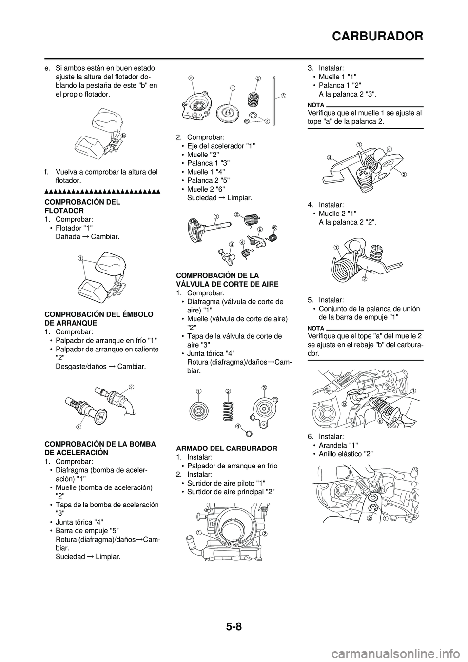 YAMAHA WR 250F 2010 Manuale de Empleo (in Spanish) 5-8
CARBURADOR
e. Si ambos están en buen estado, ajuste la altura del flotador do-
blando la pestaña de este "b" en
el propio flotador.
f. Vuelva a comprobar la altura del flotador.
COMPROBACIÓN YAMAHA WR 250F 2010 Manuale de Empleo (in Spanish) 5-8
CARBURADOR
e. Si ambos están en buen estado, ajuste la altura del flotador do-
blando la pestaña de este "b" en
el propio flotador.
f. Vuelva a comprobar la altura del flotador.
COMPROBACIÓN
