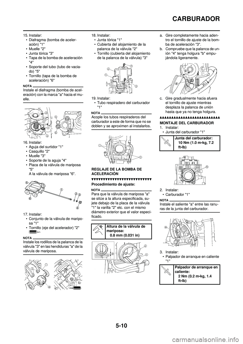 YAMAHA WR 250F 2010 Manuale de Empleo (in Spanish) 5-10
CARBURADOR
15. Instalar:• Diafragma (bomba de aceler-ación) "1"
• Muelle "2"
• Junta tórica "3"
• Tapa de la bomba de aceleración "4"
• Soporte del tubo (tubo de vacia- do) "5"
• YAMAHA WR 250F 2010 Manuale de Empleo (in Spanish) 5-10
CARBURADOR
15. Instalar:• Diafragma (bomba de aceler-ación) "1"
• Muelle "2"
• Junta tórica "3"
• Tapa de la bomba de aceleración "4"
• Soporte del tubo (tubo de vacia- do) "5"
•