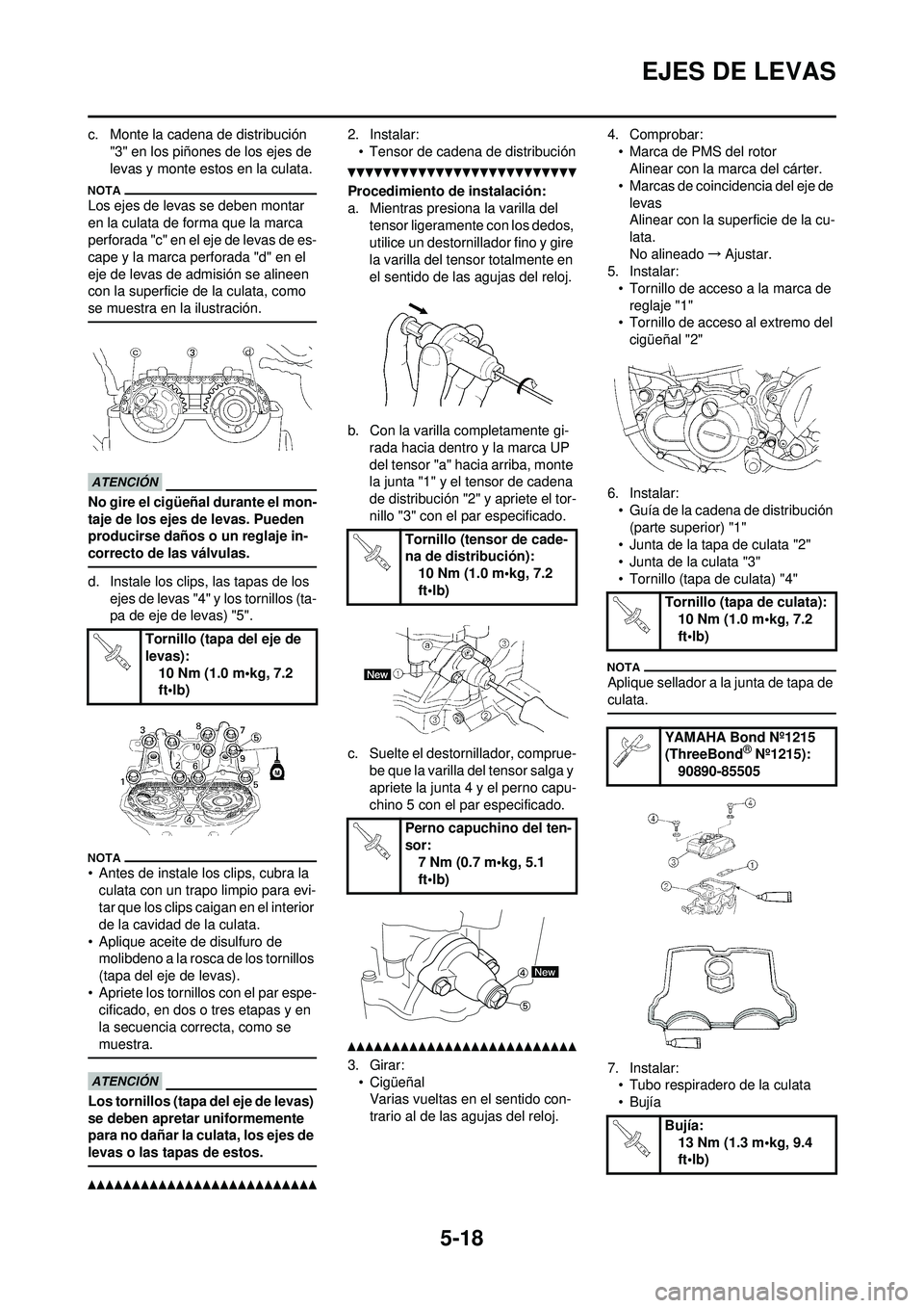 YAMAHA WR 250F 2010 Manuale de Empleo (in Spanish) 5-18
EJES DE LEVAS
c. Monte la cadena de distribución "3" en los piñones de los ejes de
levas y monte estos en la culata.
Los ejes de levas se deben montar
en la culata de forma que la marca
perf YAMAHA WR 250F 2010 Manuale de Empleo (in Spanish) 5-18
EJES DE LEVAS
c. Monte la cadena de distribución "3" en los piñones de los ejes de
levas y monte estos en la culata.
Los ejes de levas se deben montar
en la culata de forma que la marca
perf