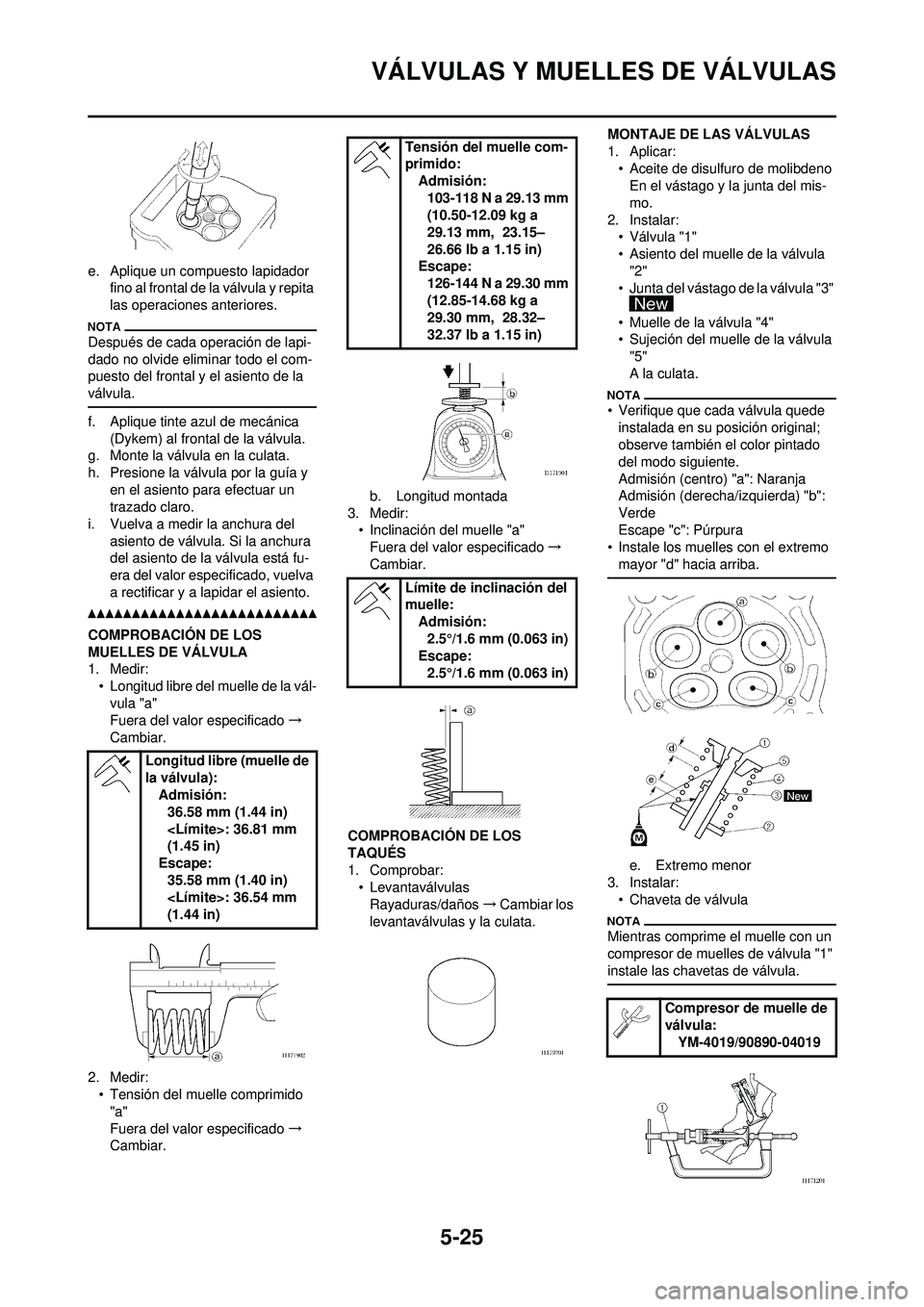 YAMAHA WR 250F 2010 Manuale de Empleo (in Spanish) 5-25
VÁLVULAS Y MUELLES DE VÁLVULAS
e. Aplique un compuesto lapidador fino al frontal de la válvula y repita
las operaciones anteriores.
Después de cada operación de lapi-
dado no olvide elimina YAMAHA WR 250F 2010 Manuale de Empleo (in Spanish) 5-25
VÁLVULAS Y MUELLES DE VÁLVULAS
e. Aplique un compuesto lapidador fino al frontal de la válvula y repita
las operaciones anteriores.
Después de cada operación de lapi-
dado no olvide elimina