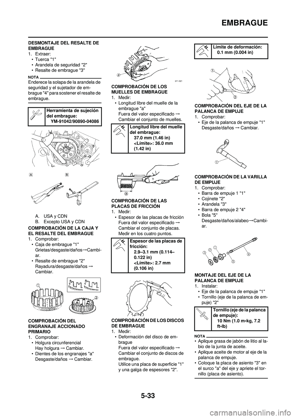 YAMAHA WR 250F 2010 Manuale de Empleo (in Spanish) 5-33
EMBRAGUE
DESMONTAJE DEL RESALTE DE
EMBRAGUE
1. Extraer:•Tuerca "1"
• Arandela de seguridad "2"
• Resalte de embrague "3"
Enderece la solapa de la arandela de
seguridad y el sujetador de e YAMAHA WR 250F 2010 Manuale de Empleo (in Spanish) 5-33
EMBRAGUE
DESMONTAJE DEL RESALTE DE
EMBRAGUE
1. Extraer:•Tuerca "1"
• Arandela de seguridad "2"
• Resalte de embrague "3"
Enderece la solapa de la arandela de
seguridad y el sujetador de e
