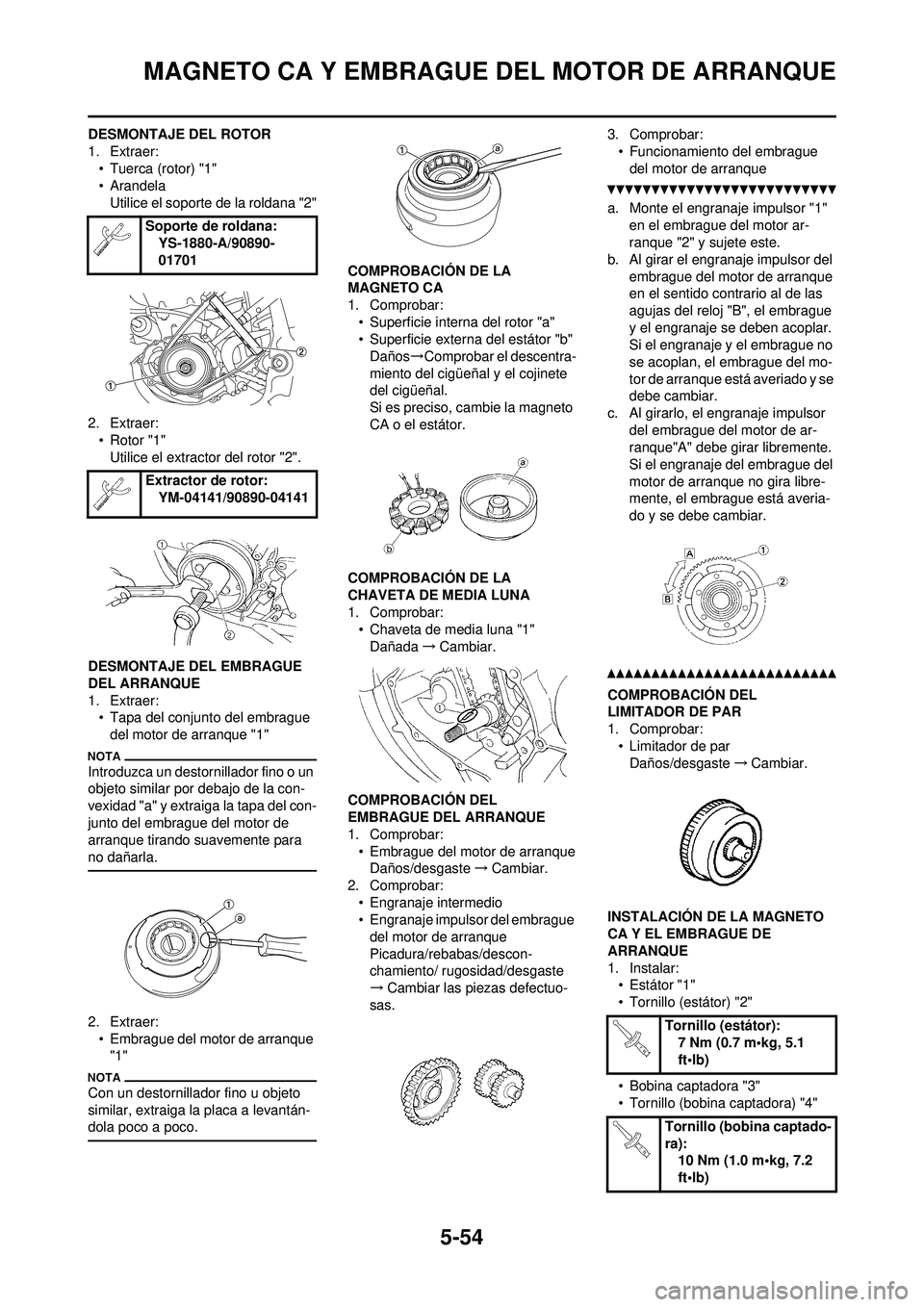 YAMAHA WR 250F 2010 Manuale de Empleo (in Spanish) 5-54
MAGNETO CA Y EMBRAGUE DEL MOTOR DE ARRANQUE
DESMONTAJE DEL ROTOR
1. Extraer:• Tuerca (rotor) "1"
• Arandela
Utilice el soporte de la roldana "2"
2. Extraer: • Rotor "1"Utilice el extractor YAMAHA WR 250F 2010 Manuale de Empleo (in Spanish) 5-54
MAGNETO CA Y EMBRAGUE DEL MOTOR DE ARRANQUE
DESMONTAJE DEL ROTOR
1. Extraer:• Tuerca (rotor) "1"
• Arandela
Utilice el soporte de la roldana "2"
2. Extraer: • Rotor "1"Utilice el extractor