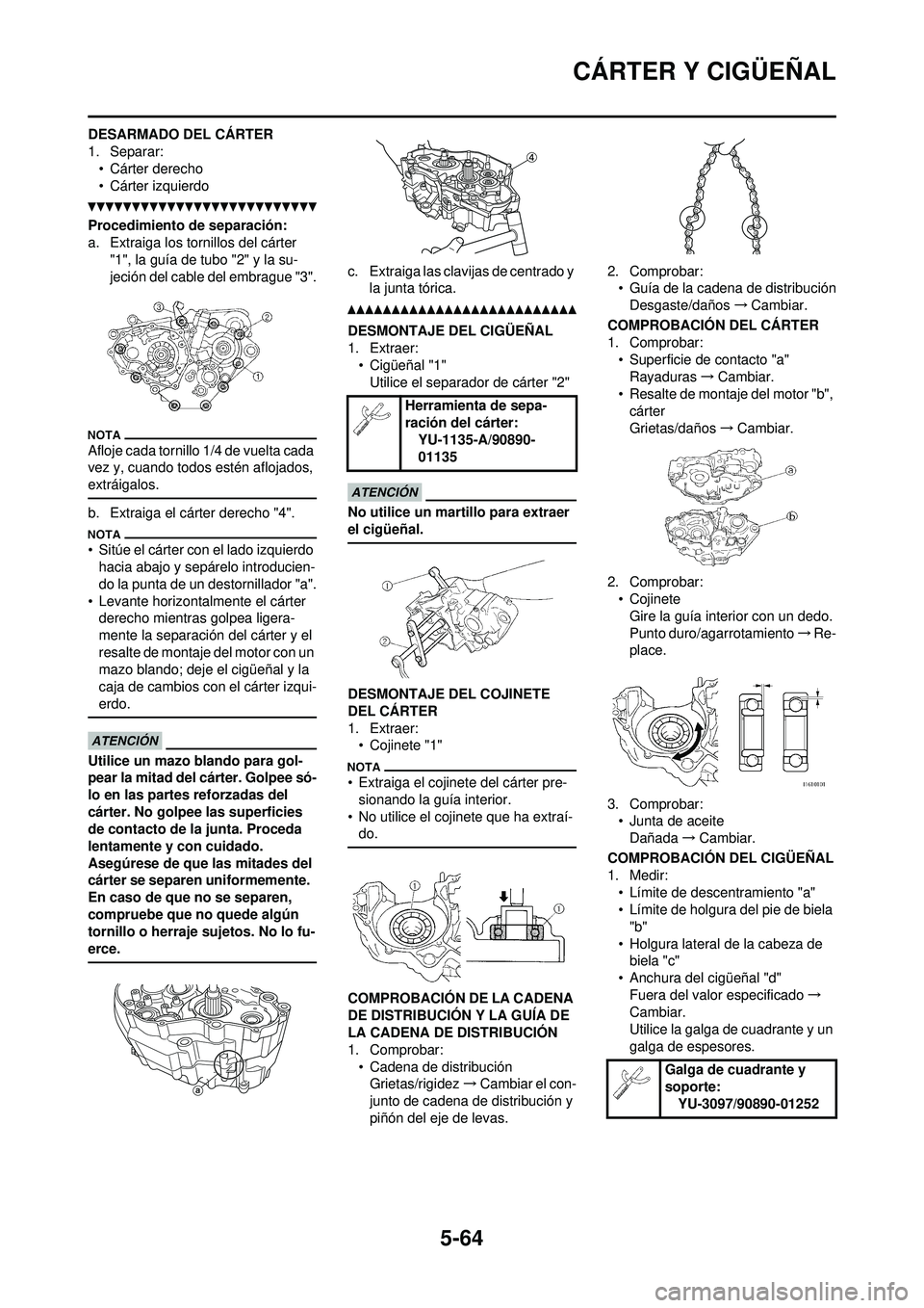 YAMAHA WR 250F 2010 Manuale de Empleo (in Spanish) 5-64
CÁRTER Y CIGÜEÑAL
DESARMADO DEL CÁRTER
1. Separar:• Cárter derecho
• Cárter izquierdo
Procedimiento de separación:
a. Extraiga los tornillos del cárter
"1", la guía de tubo "2" y la YAMAHA WR 250F 2010 Manuale de Empleo (in Spanish) 5-64
CÁRTER Y CIGÜEÑAL
DESARMADO DEL CÁRTER
1. Separar:• Cárter derecho
• Cárter izquierdo
Procedimiento de separación:
a. Extraiga los tornillos del cárter
"1", la guía de tubo "2" y la