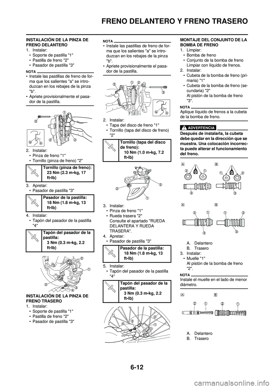 YAMAHA WR 250F 2010 Manuale de Empleo (in Spanish) 6-12
FRENO DELANTERO Y FRENO TRASERO
INSTALACIÓN DE LA PINZA DE
FRENO DELANTERO
1. Instalar:• Soporte de pastilla "1"
• Pastilla de freno "2"
• Pasador de pastilla "3"
• Instale las pastilla YAMAHA WR 250F 2010 Manuale de Empleo (in Spanish) 6-12
FRENO DELANTERO Y FRENO TRASERO
INSTALACIÓN DE LA PINZA DE
FRENO DELANTERO
1. Instalar:• Soporte de pastilla "1"
• Pastilla de freno "2"
• Pasador de pastilla "3"
• Instale las pastilla