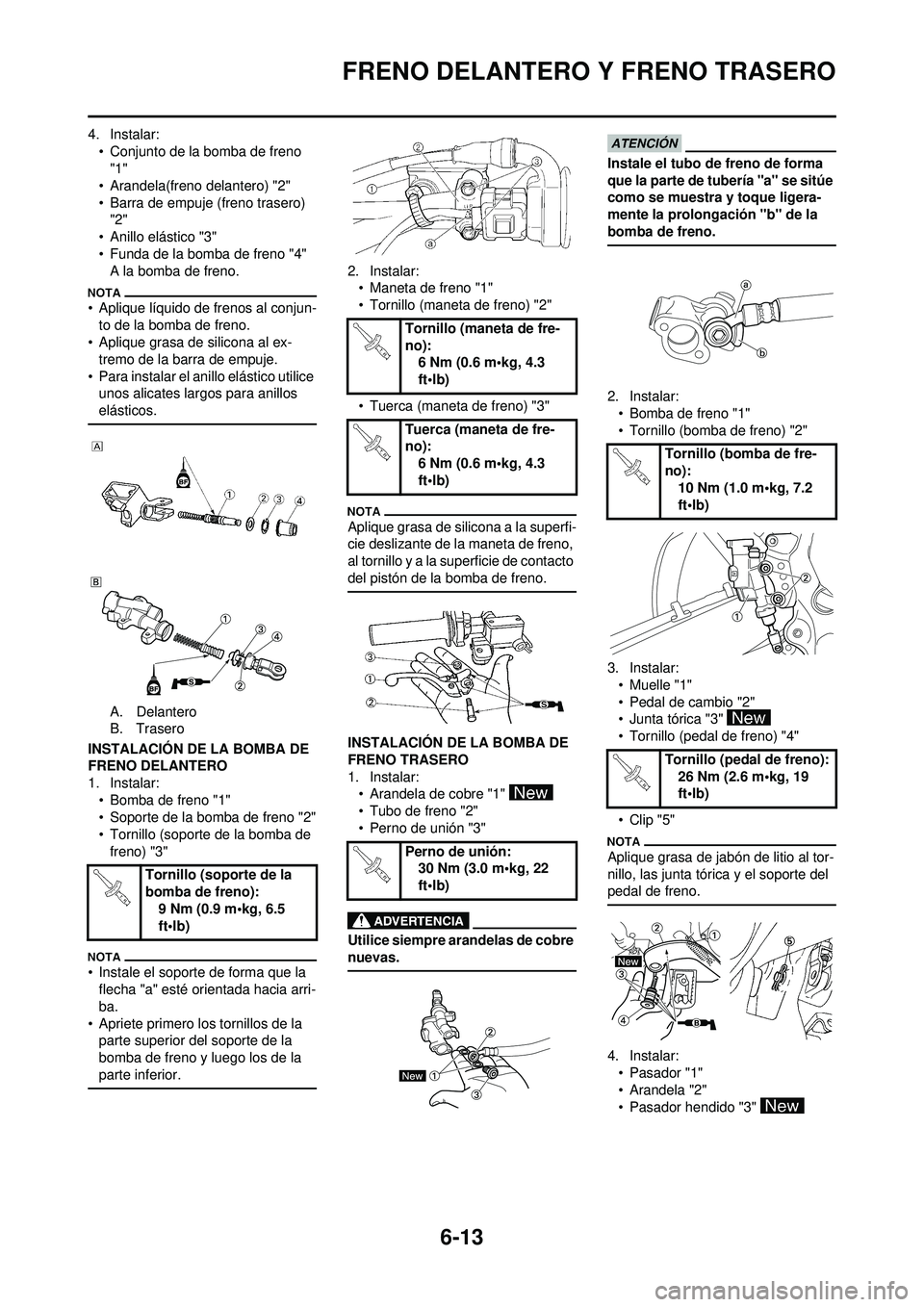 YAMAHA WR 250F 2010 Manuale de Empleo (in Spanish) 6-13
FRENO DELANTERO Y FRENO TRASERO
4. Instalar:• Conjunto de la bomba de freno "1"
• Arandela(freno delantero) "2"
• Barra de empuje (freno trasero) "2"
• Anillo elástico "3"
• Funda de YAMAHA WR 250F 2010 Manuale de Empleo (in Spanish) 6-13
FRENO DELANTERO Y FRENO TRASERO
4. Instalar:• Conjunto de la bomba de freno "1"
• Arandela(freno delantero) "2"
• Barra de empuje (freno trasero) "2"
• Anillo elástico "3"
• Funda de