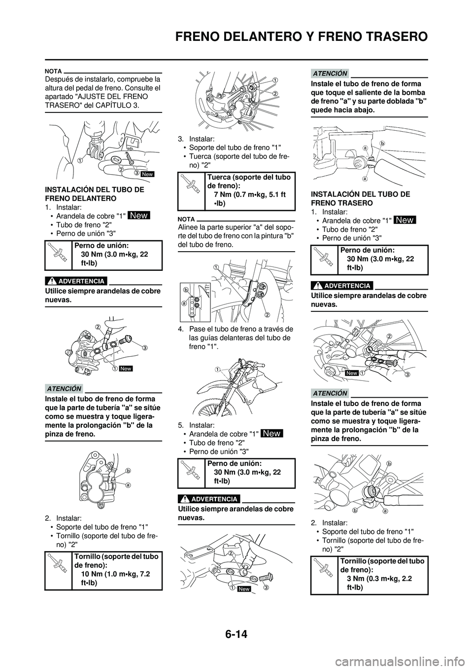 YAMAHA WR 250F 2010 Manuale de Empleo (in Spanish) 6-14
FRENO DELANTERO Y FRENO TRASERO
Después de instalarlo, compruebe la
altura del pedal de freno. Consulte el
apartado "AJUSTE DEL FRENO
TRASERO" del CAPÍTULO 3.
INSTALACIÓN DEL TUBO DE
FRENO YAMAHA WR 250F 2010 Manuale de Empleo (in Spanish) 6-14
FRENO DELANTERO Y FRENO TRASERO
Después de instalarlo, compruebe la
altura del pedal de freno. Consulte el
apartado "AJUSTE DEL FRENO
TRASERO" del CAPÍTULO 3.
INSTALACIÓN DEL TUBO DE
FRENO