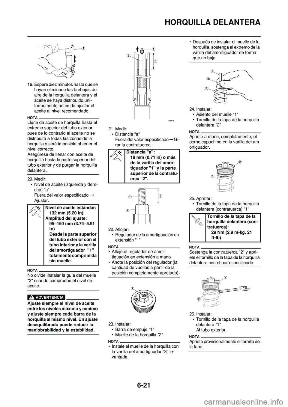 YAMAHA WR 250F 2010 Manuale de Empleo (in Spanish) 6-21
HORQUILLA DELANTERA
19. Espere diez minutos hasta que se hayan eliminado las burbujas de
aire de la horquilla delantera y el
aceite se haya distribuido uni-
formemente antes de ajustar el
acei YAMAHA WR 250F 2010 Manuale de Empleo (in Spanish) 6-21
HORQUILLA DELANTERA
19. Espere diez minutos hasta que se hayan eliminado las burbujas de
aire de la horquilla delantera y el
aceite se haya distribuido uni-
formemente antes de ajustar el
acei