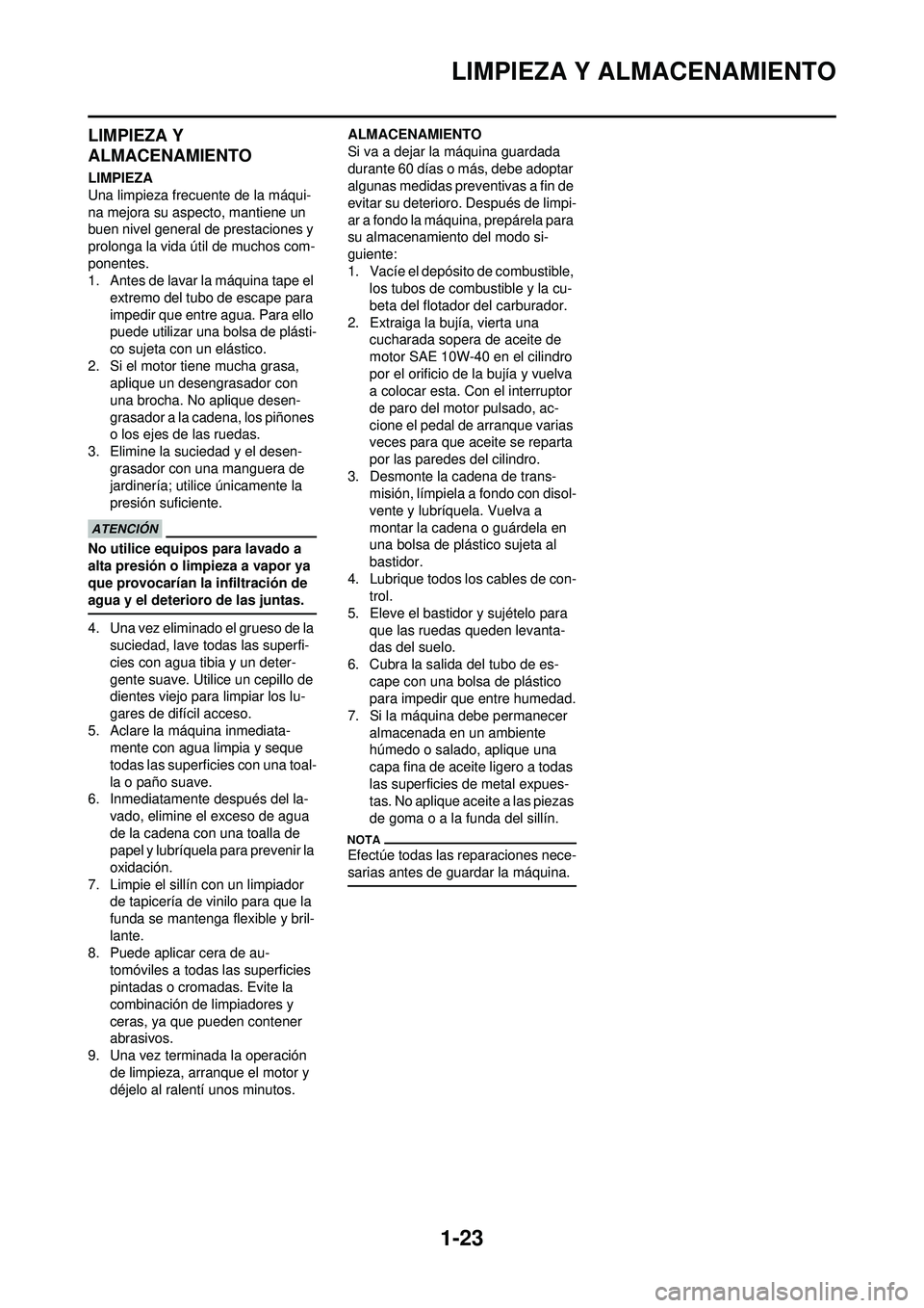 YAMAHA WR 250F 2010 Manuale de Empleo (in Spanish) 1-23
LIMPIEZA Y ALMACENAMIENTO
LIMPIEZA Y
ALMACENAMIENTO
LIMPIEZA
Una limpieza frecuente de la máqui-
na mejora su aspecto, mantiene un
buen nivel general de prestaciones y
prolonga la vida útil YAMAHA WR 250F 2010 Manuale de Empleo (in Spanish) 1-23
LIMPIEZA Y ALMACENAMIENTO
LIMPIEZA Y
ALMACENAMIENTO
LIMPIEZA
Una limpieza frecuente de la máqui-
na mejora su aspecto, mantiene un
buen nivel general de prestaciones y
prolonga la vida útil