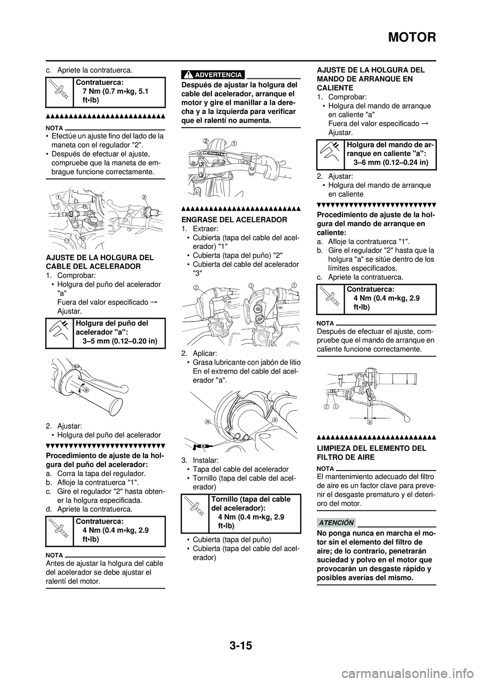 YAMAHA WR 250F 2010 Manuale de Empleo (in Spanish) 3-15
MOTOR
c. Apriete la contratuerca.
• Efectúe un ajuste fino del lado de la maneta con el regulador "2".
• Después de efectuar el ajuste, compruebe que la maneta de em-
brague funcione corre YAMAHA WR 250F 2010 Manuale de Empleo (in Spanish) 3-15
MOTOR
c. Apriete la contratuerca.
• Efectúe un ajuste fino del lado de la maneta con el regulador "2".
• Después de efectuar el ajuste, compruebe que la maneta de em-
brague funcione corre