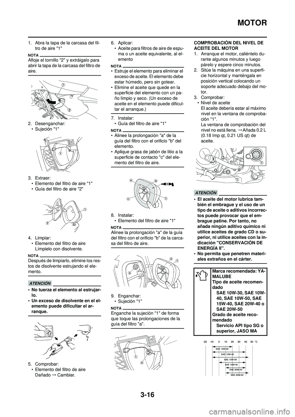 YAMAHA WR 250F 2010 Manuale de Empleo (in Spanish) 3-16
MOTOR
1. Abra la tapa de la carcasa del fil-tro de aire "1"
Afloje el tornillo "2" y extráigalo para
abrir la tapa de la carcasa del filtro de
aire.
2. Desenganchar:• Sujeción "1"
3. Extrae YAMAHA WR 250F 2010 Manuale de Empleo (in Spanish) 3-16
MOTOR
1. Abra la tapa de la carcasa del fil-tro de aire "1"
Afloje el tornillo "2" y extráigalo para
abrir la tapa de la carcasa del filtro de
aire.
2. Desenganchar:• Sujeción "1"
3. Extrae