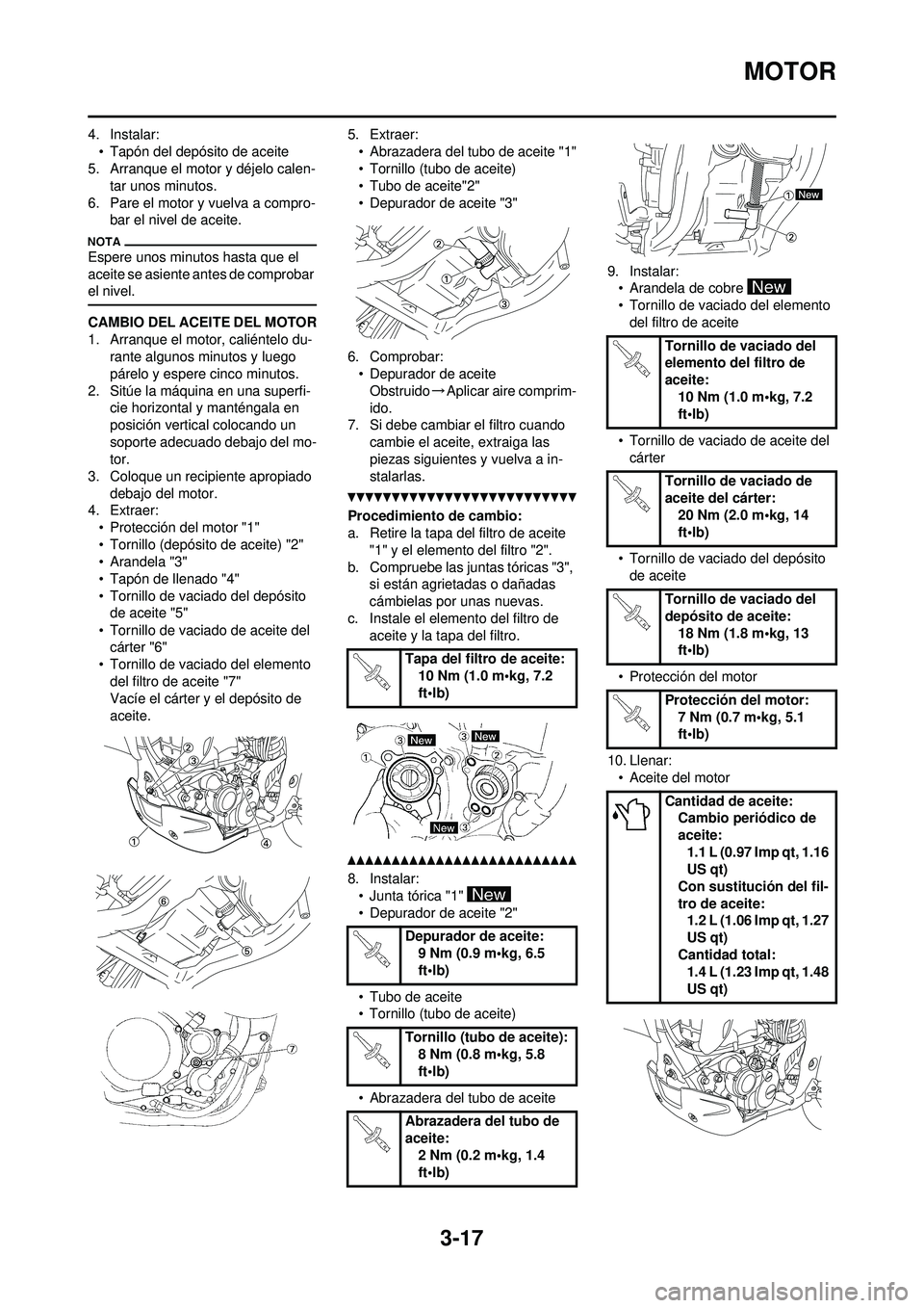 YAMAHA WR 250F 2010 Manuale de Empleo (in Spanish) 3-17
MOTOR
4. Instalar:• Tapón del depósito de aceite
5. Arranque el motor y déjelo calen- tar unos minutos.
6. Pare el motor y vuelva a compro- bar el nivel de aceite.
Espere unos minutos hasta YAMAHA WR 250F 2010 Manuale de Empleo (in Spanish) 3-17
MOTOR
4. Instalar:• Tapón del depósito de aceite
5. Arranque el motor y déjelo calen- tar unos minutos.
6. Pare el motor y vuelva a compro- bar el nivel de aceite.
Espere unos minutos hasta