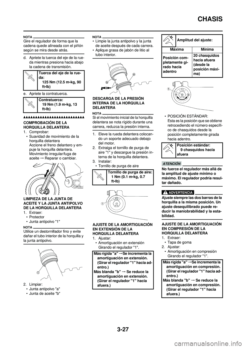 YAMAHA WR 250F 2010 Manuale de Empleo (in Spanish) 3-27
CHASIS
Gire el regulador de forma que la
cadena quede alineada con el piñón
según se mira desde atrás.
d. Apriete la tuerca del eje de la rue-da mientras presiona hacia abajo
la cadena de YAMAHA WR 250F 2010 Manuale de Empleo (in Spanish) 3-27
CHASIS
Gire el regulador de forma que la
cadena quede alineada con el piñón
según se mira desde atrás.
d. Apriete la tuerca del eje de la rue-da mientras presiona hacia abajo
la cadena de