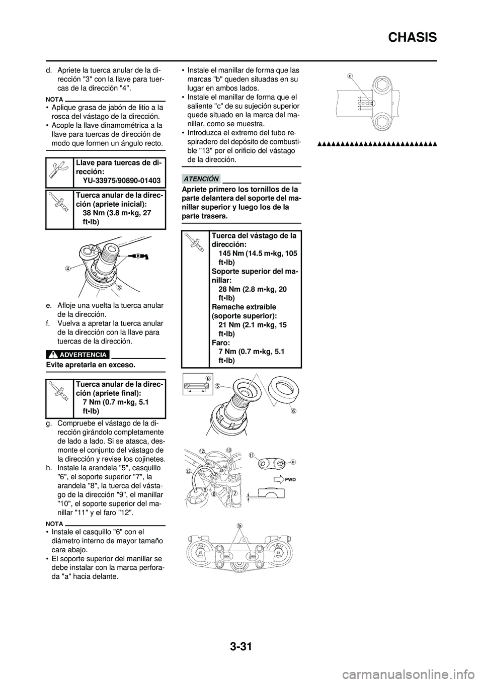 YAMAHA WR 250F 2010 Manuale de Empleo (in Spanish) 3-31
CHASIS
d. Apriete la tuerca anular de la di-rección "3" con la llave para tuer-
cas de la dirección "4".
• Aplique grasa de jabón de litio a la rosca del vástago de la dirección.
• Acopl YAMAHA WR 250F 2010 Manuale de Empleo (in Spanish) 3-31
CHASIS
d. Apriete la tuerca anular de la di-rección "3" con la llave para tuer-
cas de la dirección "4".
• Aplique grasa de jabón de litio a la rosca del vástago de la dirección.
• Acopl