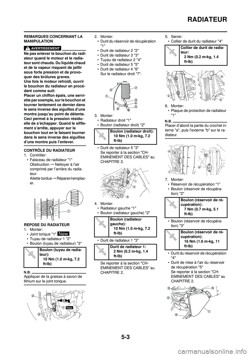 YAMAHA WR 250F 2010 Notices Demploi (in French) 5-3
RADIATEUR
REMARQUES CONCERNANT LA
MANIPULATION
Ne pas enlever le bouchon du radi-
ateur quand le moteur et le radia-
teur sont chauds. Du liquide chaud
et de la vapeur risquent de jaillir
sous YAMAHA WR 250F 2010 Notices Demploi (in French) 5-3
RADIATEUR
REMARQUES CONCERNANT LA
MANIPULATION
Ne pas enlever le bouchon du radi-
ateur quand le moteur et le radia-
teur sont chauds. Du liquide chaud
et de la vapeur risquent de jaillir
sous