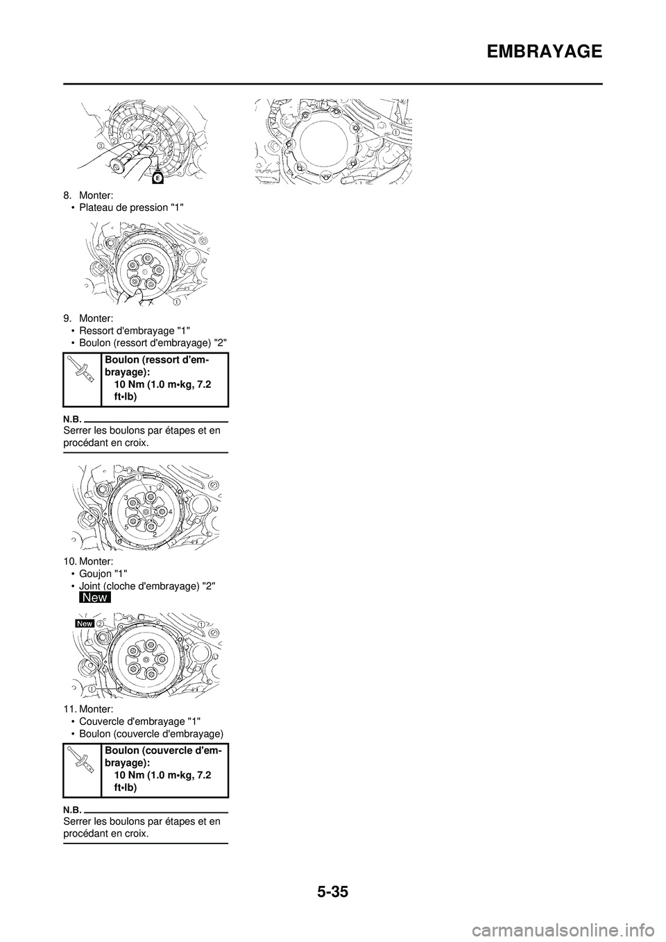 YAMAHA WR 250F 2010 Notices Demploi (in French) 5-35
EMBRAYAGE
8. Monter:• Plateau de pression "1"
9. Monter: • Ressort dembrayage "1"
• Boulon (ressort dembrayage) "2"
Serrer les boulons par étapes et en
procédant en croix.
10. Monter:â YAMAHA WR 250F 2010 Notices Demploi (in French) 5-35
EMBRAYAGE
8. Monter:• Plateau de pression "1"
9. Monter: • Ressort dembrayage "1"
• Boulon (ressort dembrayage) "2"
Serrer les boulons par étapes et en
procédant en croix.
10. Monter:â