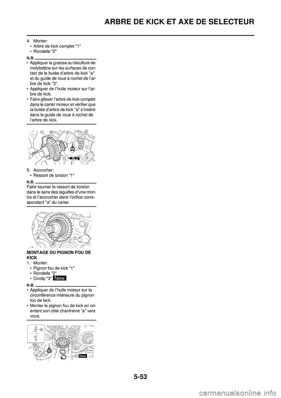 YAMAHA WR 250F 2010 Notices Demploi (in French) 5-53
ARBRE DE KICK ET AXE DE SELECTEUR
4. Monter:• Arbre de kick complet "1"
• Rondelle "2"
• Appliquer la graisse au bisulfure de molybdène sur les surfaces de con-
tact de la butée d’arbre YAMAHA WR 250F 2010 Notices Demploi (in French) 5-53
ARBRE DE KICK ET AXE DE SELECTEUR
4. Monter:• Arbre de kick complet "1"
• Rondelle "2"
• Appliquer la graisse au bisulfure de molybdène sur les surfaces de con-
tact de la butée d’arbre