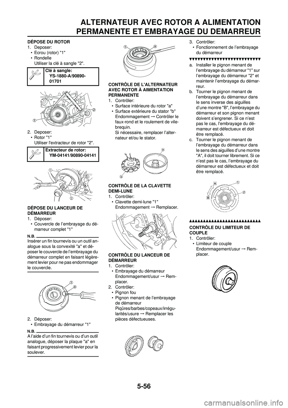 YAMAHA WR 250F 2010 Notices Demploi (in French) 5-56
ALTERNATEUR AVEC ROTOR A ALIMENTATION
PERMANENTE ET EMBRAYAGE DU DEMARREUR
DÉPOSE DU ROTOR
1. Deposer:
• Ecrou (rotor) "1"
• Rondelle
Utiliser la clé à sangle "2".
2. Deposer: • Rotor "1 YAMAHA WR 250F 2010 Notices Demploi (in French) 5-56
ALTERNATEUR AVEC ROTOR A ALIMENTATION
PERMANENTE ET EMBRAYAGE DU DEMARREUR
DÉPOSE DU ROTOR
1. Deposer:
• Ecrou (rotor) "1"
• Rondelle
Utiliser la clé à sangle "2".
2. Deposer: • Rotor "1