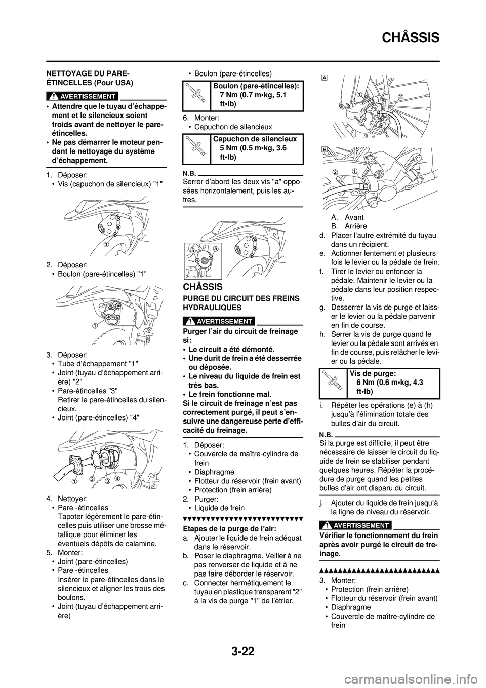 YAMAHA WR 250F 2010 Notices Demploi (in French) 3-22
CHÂSSIS
NETTOYAGE DU PARE-
ÉTINCELLES (Pour USA)
• Attendre que le tuyau d’échappe-ment et le silencieux soient
froids avant de nettoyer le pare-
étincelles.
• Ne pas démarrer le mote YAMAHA WR 250F 2010 Notices Demploi (in French) 3-22
CHÂSSIS
NETTOYAGE DU PARE-
ÉTINCELLES (Pour USA)
• Attendre que le tuyau d’échappe-ment et le silencieux soient
froids avant de nettoyer le pare-
étincelles.
• Ne pas démarrer le mote