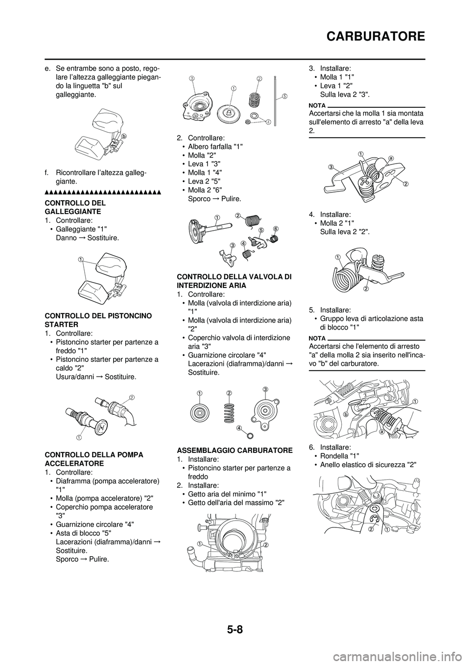 YAMAHA WR 250F 2010 Manuale duso (in Italian) 5-8
CARBURATORE
e. Se entrambe sono a posto, rego-lare l’altezza galleggiante piegan-
do la linguetta "b" sul
galleggiante.
f. Ricontrollare l’altezza galleg- giante.
CONTROLLO DEL
GALLEGGIANTE
YAMAHA WR 250F 2010 Manuale duso (in Italian) 5-8
CARBURATORE
e. Se entrambe sono a posto, rego-lare l’altezza galleggiante piegan-
do la linguetta "b" sul
galleggiante.
f. Ricontrollare l’altezza galleg- giante.
CONTROLLO DEL
GALLEGGIANTE