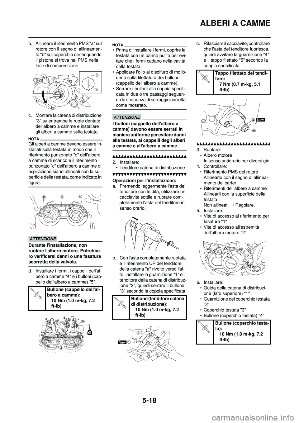 YAMAHA WR 250F 2010 Manuale duso (in Italian) 5-18
ALBERI A CAMME
b. Allineare il riferimento PMS "a" sul rotore con il segno di allineamen-
to "b" sul coperchio carter quando
il pistone si trova nel PMS nella
fase di compressione.
c. Montare l YAMAHA WR 250F 2010 Manuale duso (in Italian) 5-18
ALBERI A CAMME
b. Allineare il riferimento PMS "a" sul rotore con il segno di allineamen-
to "b" sul coperchio carter quando
il pistone si trova nel PMS nella
fase di compressione.
c. Montare l