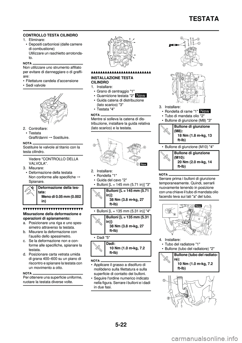 YAMAHA WR 250F 2010  Manuale duso (in Italian) 5-22
TESTATA
CONTROLLO TESTA CILINDRO
1. Eliminare:• Depositi carboniosi (dalle camere di combustione)
Utilizzare un raschietto arrotonda-
to.
Non utilizzare uno strumento affilato 
per evitare di d