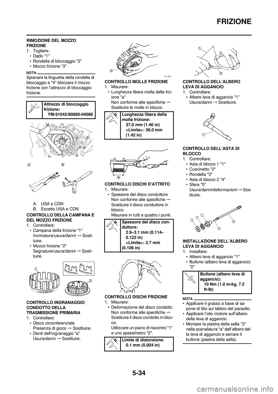 YAMAHA WR 250F 2010 Manuale duso (in Italian) 5-34
FRIZIONE
RIMOZIONE DEL MOZZO
FRIZIONE
1. Togliere:• Dado "1"
• Rondella di bloccaggio "2"
• Mozzo frizione "3"
Spianare la linguetta della rondella di
bloccaggio e "4" bloccare il mozzo
YAMAHA WR 250F 2010 Manuale duso (in Italian) 5-34
FRIZIONE
RIMOZIONE DEL MOZZO
FRIZIONE
1. Togliere:• Dado "1"
• Rondella di bloccaggio "2"
• Mozzo frizione "3"
Spianare la linguetta della rondella di
bloccaggio e "4" bloccare il mozzo