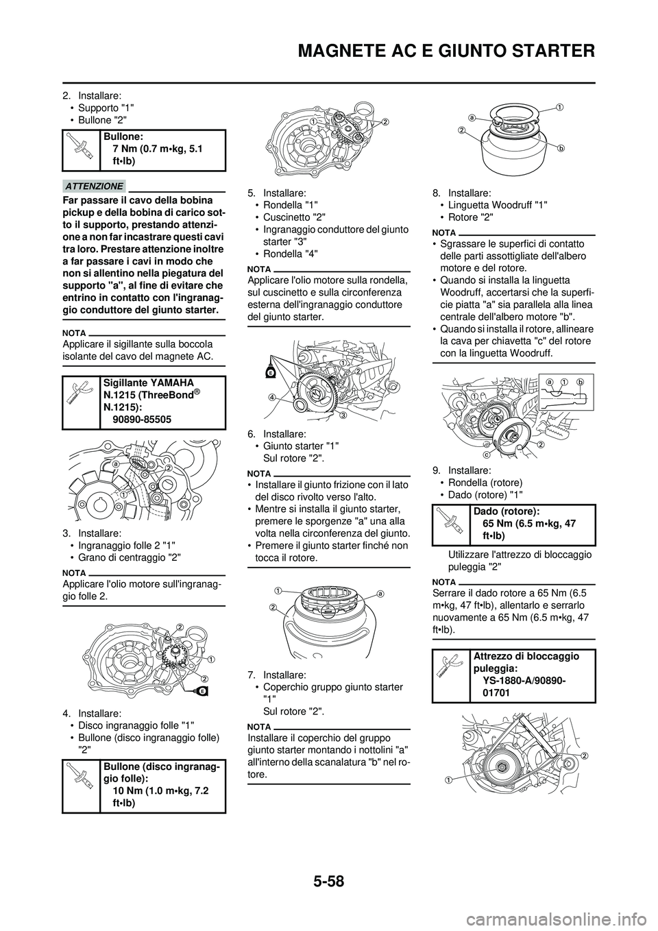 YAMAHA WR 250F 2010  Manuale duso (in Italian) 5-58
MAGNETE AC E GIUNTO STARTER
2. Installare:• Supporto "1"
• Bullone "2"
Far passare il cavo della bobina 
pickup e della bobina di carico sot-
to il supporto, prestando attenzi-
one a non far 