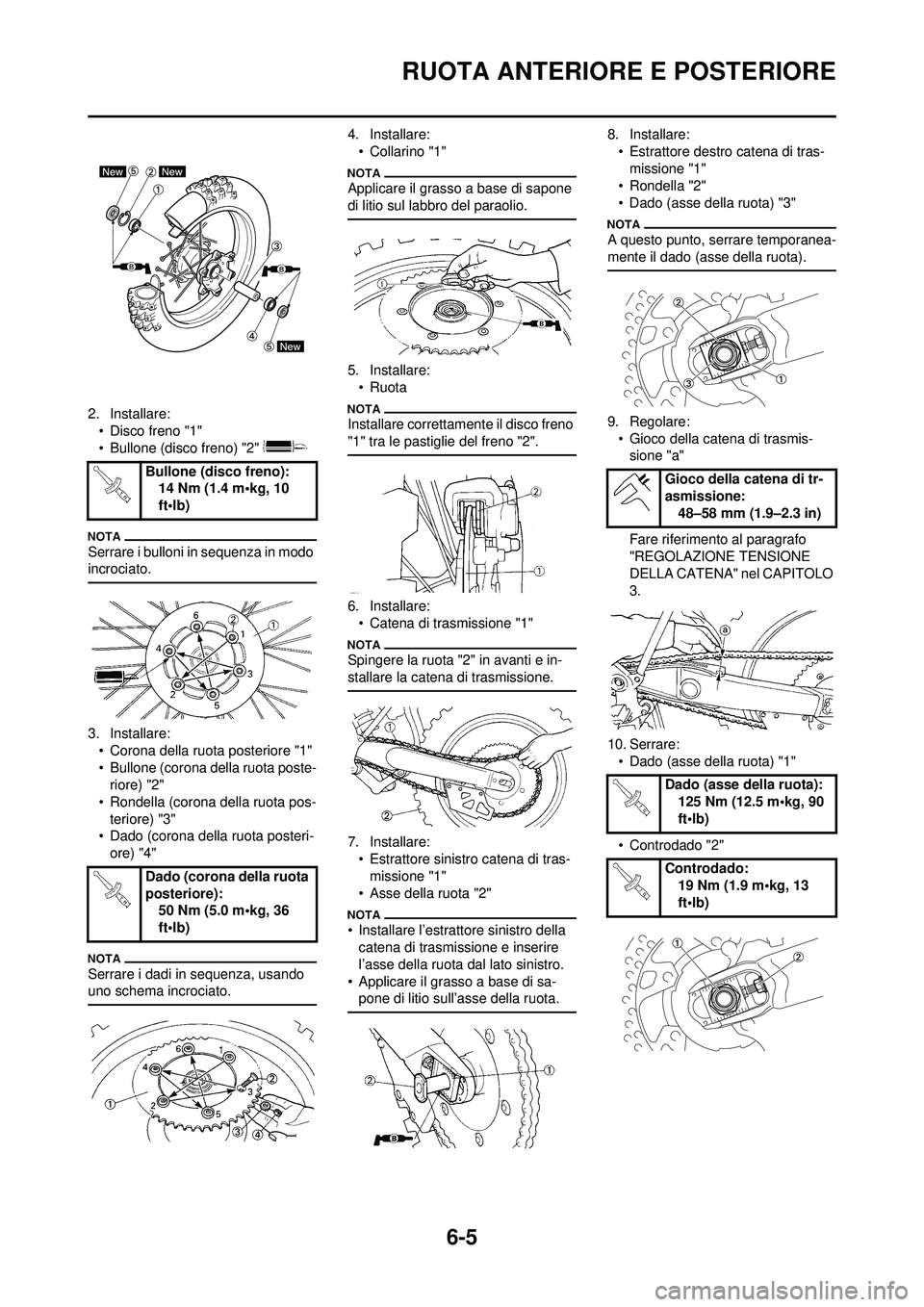 YAMAHA WR 250F 2010 Manuale duso (in Italian) 6-5
RUOTA ANTERIORE E POSTERIORE
2. Installare:• Disco freno "1"
• Bullone (disco freno) "2"
Serrare i bulloni in sequenza in modo
incrociato.
3. Installare:• Corona della ruota posteriore "1" YAMAHA WR 250F 2010 Manuale duso (in Italian) 6-5
RUOTA ANTERIORE E POSTERIORE
2. Installare:• Disco freno "1"
• Bullone (disco freno) "2"
Serrare i bulloni in sequenza in modo
incrociato.
3. Installare:• Corona della ruota posteriore "1"
