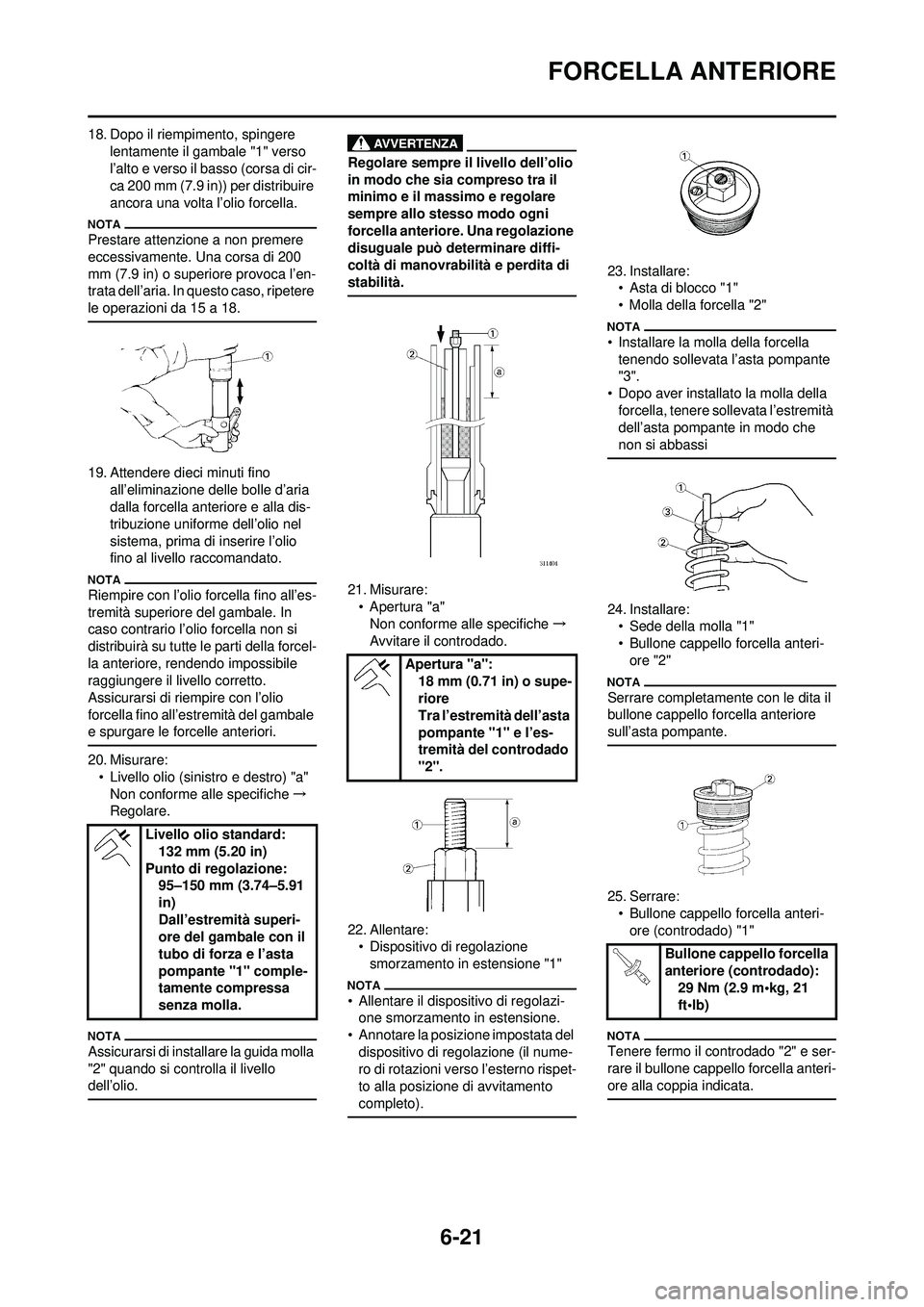 YAMAHA WR 250F 2010 Manuale duso (in Italian) 6-21
FORCELLA ANTERIORE
18. Dopo il riempimento, spingere lentamente il gambale "1" verso
l’alto e verso il basso (corsa di cir-
ca 200 mm (7.9 in)) per distribuire
ancora una volta l’olio force YAMAHA WR 250F 2010 Manuale duso (in Italian) 6-21
FORCELLA ANTERIORE
18. Dopo il riempimento, spingere lentamente il gambale "1" verso
l’alto e verso il basso (corsa di cir-
ca 200 mm (7.9 in)) per distribuire
ancora una volta l’olio force