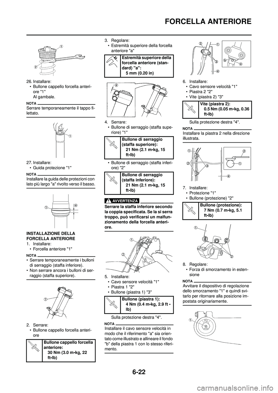 YAMAHA WR 250F 2010 Manuale duso (in Italian) 6-22
FORCELLA ANTERIORE
26. Installare:• Bullone cappello forcella anteri-
ore "1"
Al gambale.
Serrare temporaneamente il tappo fi-
lettato.
27. Installare:• Guida protezione "1"
Installare la gu YAMAHA WR 250F 2010 Manuale duso (in Italian) 6-22
FORCELLA ANTERIORE
26. Installare:• Bullone cappello forcella anteri-
ore "1"
Al gambale.
Serrare temporaneamente il tappo fi-
lettato.
27. Installare:• Guida protezione "1"
Installare la gu