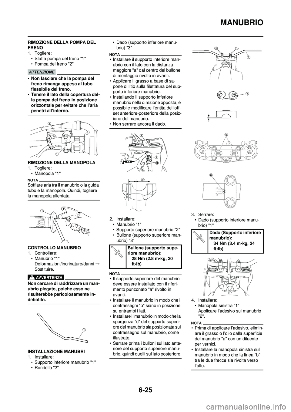 YAMAHA WR 250F 2010 Manuale duso (in Italian) 6-25
MANUBRIO
RIMOZIONE DELLA POMPA DEL
FRENO
1. Togliere:• Staffa pompa del freno "1"
• Pompa del freno "2"
• Non lasciare che la pompa del
freno rimanga appesa al tubo
flessibile del freno. YAMAHA WR 250F 2010 Manuale duso (in Italian) 6-25
MANUBRIO
RIMOZIONE DELLA POMPA DEL
FRENO
1. Togliere:• Staffa pompa del freno "1"
• Pompa del freno "2"
• Non lasciare che la pompa del
freno rimanga appesa al tubo
flessibile del freno.