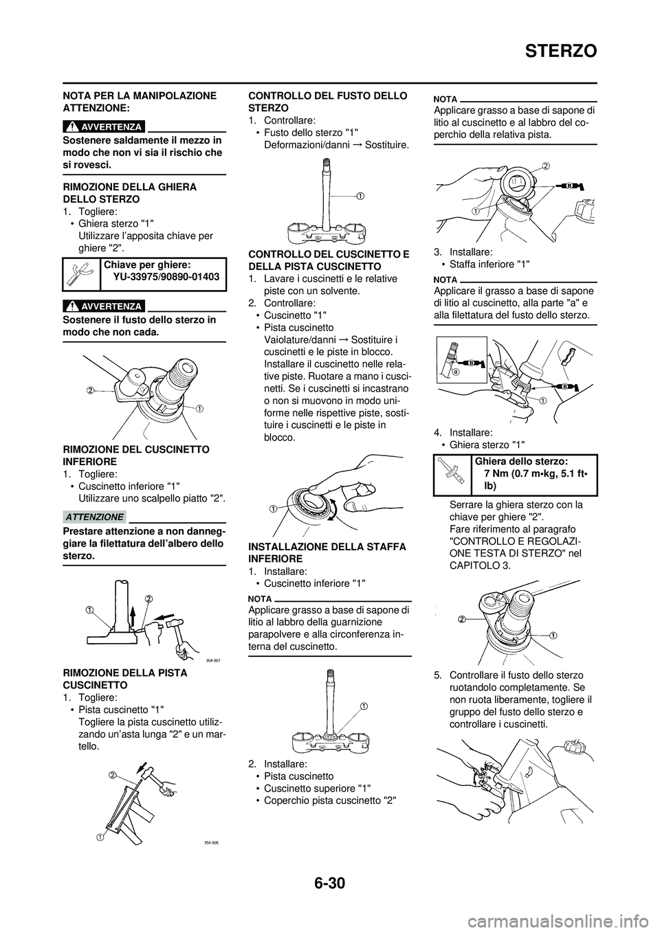 YAMAHA WR 250F 2010 Manuale duso (in Italian) 6-30
STERZO
NOTA PER LA MANIPOLAZIONE
ATTENZIONE:
Sostenere saldamente il mezzo in
modo che non vi sia il rischio che
si rovesci.
RIMOZIONE DELLA GHIERA
DELLO STERZO
1. Togliere:• Ghiera sterzo YAMAHA WR 250F 2010 Manuale duso (in Italian) 6-30
STERZO
NOTA PER LA MANIPOLAZIONE
ATTENZIONE:
Sostenere saldamente il mezzo in
modo che non vi sia il rischio che
si rovesci.
RIMOZIONE DELLA GHIERA
DELLO STERZO
1. Togliere:• Ghiera sterzo