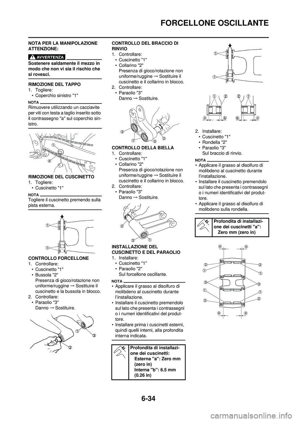 YAMAHA WR 250F 2010 Manuale duso (in Italian) 6-34
FORCELLONE OSCILLANTE
NOTA PER LA MANIPOLAZIONE
ATTENZIONE:
Sostenere saldamente il mezzo in
modo che non vi sia il rischio che
si rovesci.
RIMOZIONE DEL TAPPO
1. Togliere:• Coperchio sinist YAMAHA WR 250F 2010 Manuale duso (in Italian) 6-34
FORCELLONE OSCILLANTE
NOTA PER LA MANIPOLAZIONE
ATTENZIONE:
Sostenere saldamente il mezzo in
modo che non vi sia il rischio che
si rovesci.
RIMOZIONE DEL TAPPO
1. Togliere:• Coperchio sinist