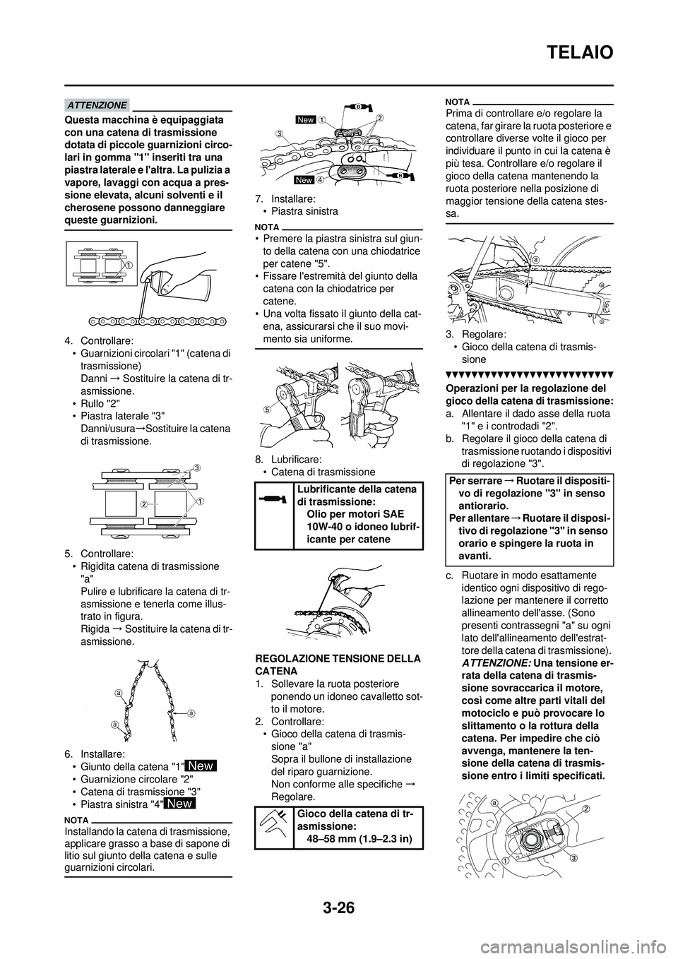 YAMAHA WR 250F 2010 Manuale duso (in Italian) 3-26
TELAIO
Questa macchina è equipaggiata
con una catena di trasmissione
dotata di piccole guarnizioni circo-
lari in gomma "1" inseriti tra una
piastra laterale e laltra. La pulizia a
vapore, YAMAHA WR 250F 2010 Manuale duso (in Italian) 3-26
TELAIO
Questa macchina è equipaggiata
con una catena di trasmissione
dotata di piccole guarnizioni circo-
lari in gomma "1" inseriti tra una
piastra laterale e laltra. La pulizia a
vapore,