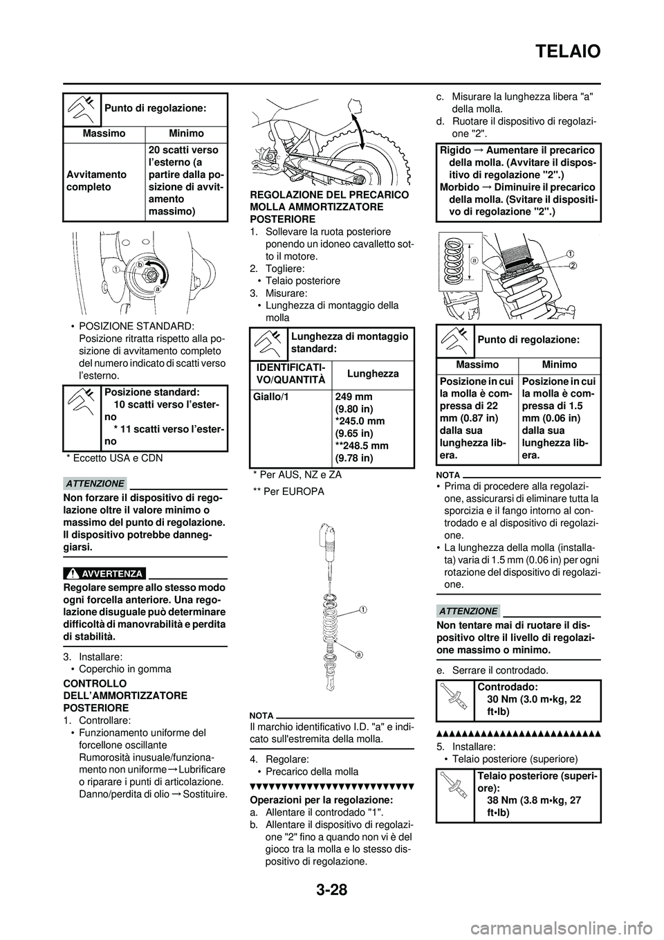 YAMAHA WR 250F 2010 Manuale duso (in Italian) 3-28
TELAIO
• POSIZIONE STANDARD:Posizione ritratta rispetto alla po-
sizione di avvita mento completo
del numero indicato di scatti verso
l’esterno.
Non forzare il dispositivo di rego-
lazione YAMAHA WR 250F 2010 Manuale duso (in Italian) 3-28
TELAIO
• POSIZIONE STANDARD:Posizione ritratta rispetto alla po-
sizione di avvita mento completo
del numero indicato di scatti verso
l’esterno.
Non forzare il dispositivo di rego-
lazione