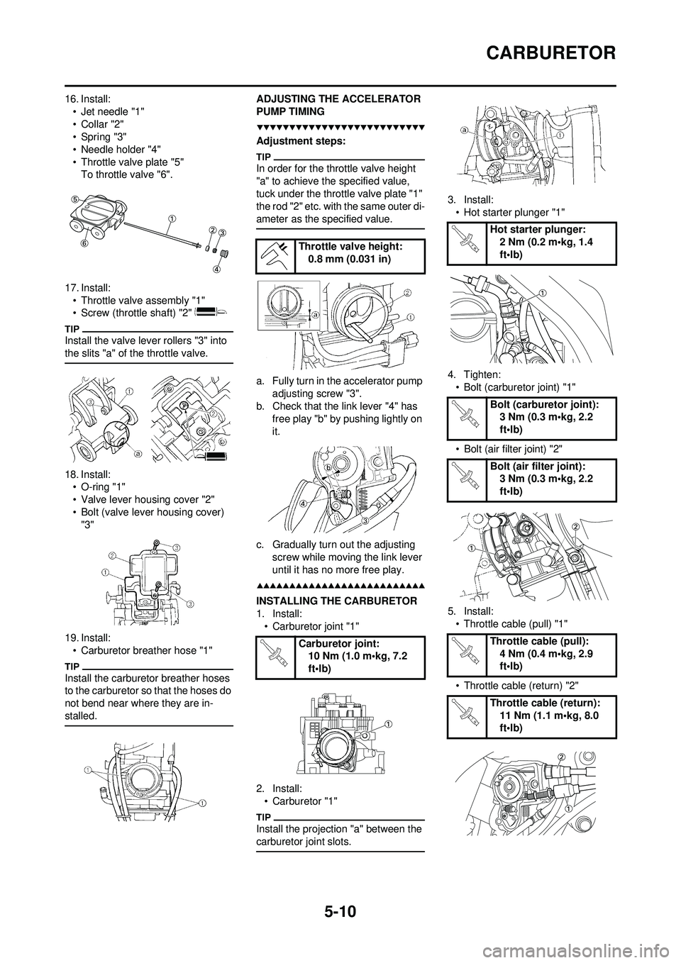 YAMAHA WR 250F 2009 Owners Manual 5-10
CARBURETOR
16. Install:• Jet needle "1"
•Collar "2"
• Spring "3"
• Needle holder "4"
• Throttle valve plate "5"To throttle valve "6".
17. Install: • Throttle valve assembly "1"
• Sc YAMAHA WR 250F 2009 Owners Manual 5-10
CARBURETOR
16. Install:• Jet needle "1"
•Collar "2"
• Spring "3"
• Needle holder "4"
• Throttle valve plate "5"To throttle valve "6".
17. Install: • Throttle valve assembly "1"
• Sc