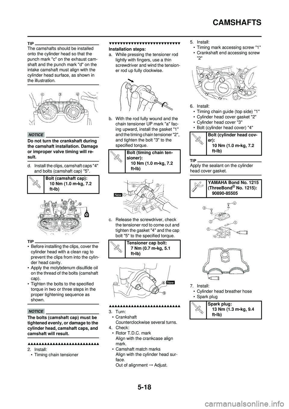 YAMAHA WR 250F 2009  Owners Manual 5-18
CAMSHAFTS
The camshafts should be installed 
onto the cylinder head so that the 
punch mark "c" on the exhaust cam-
shaft and the punch mark "d" on the 
intake camshaft must align with the 
cylin