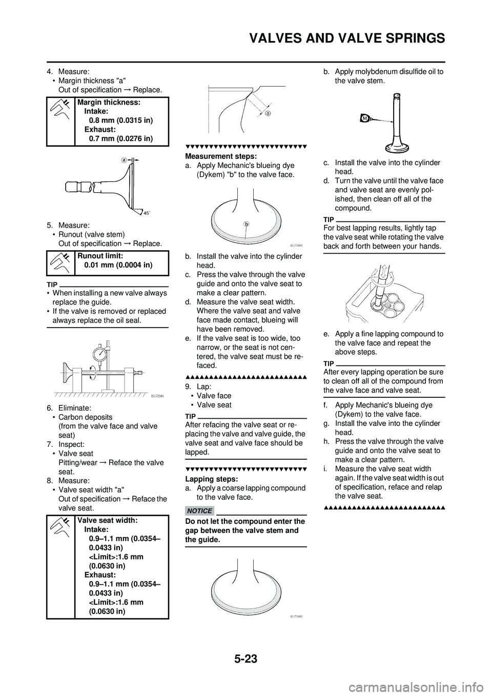 YAMAHA WR 250F 2009  Owners Manual 5-23
VALVES AND VALVE SPRINGS
4. Measure:• Margin thickness "a"Out of specification →Replace.
5. Measure: • Runout (valve stem)Out of specification →Replace.
• When installing a new valve al