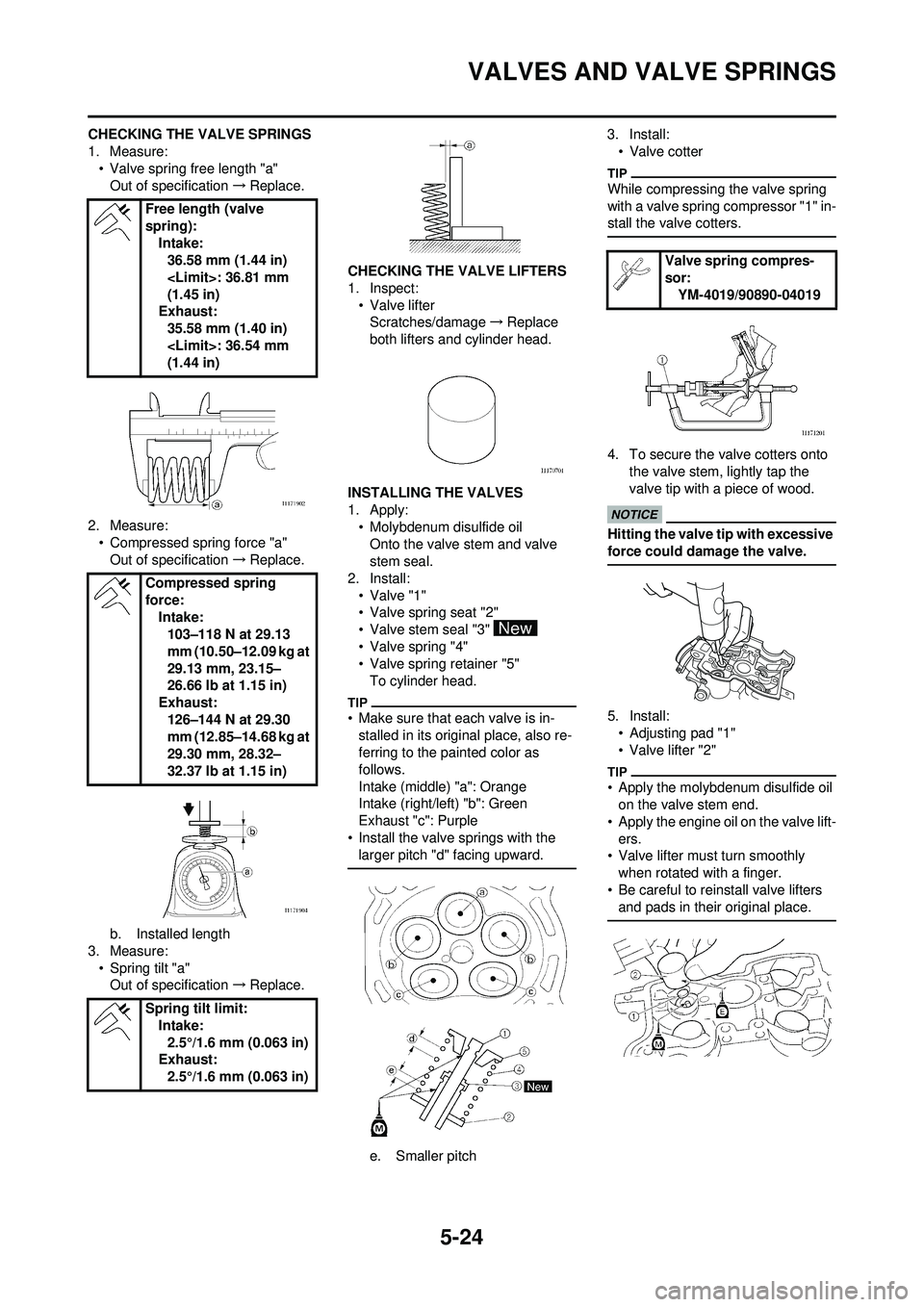 YAMAHA WR 250F 2009  Owners Manual 5-24
VALVES AND VALVE SPRINGS
CHECKING THE VALVE SPRINGS
1. Measure:• Valve spring free length "a"Out of specification →Replace.
2. Measure: • Compressed spring force "a"Out of specification →