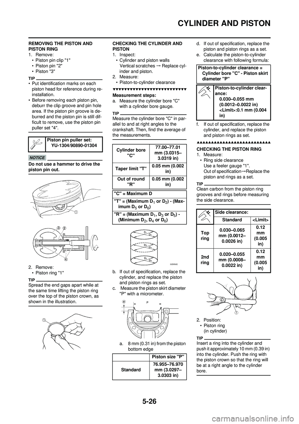 YAMAHA WR 250F 2009  Owners Manual 5-26
CYLINDER AND PISTON
REMOVING THE PISTON AND 
PISTON RING
1. Remove:• Piston pin clip "1"
• Piston pin "2"
•Piston "3"
• Put identification marks on each piston head for reference during r