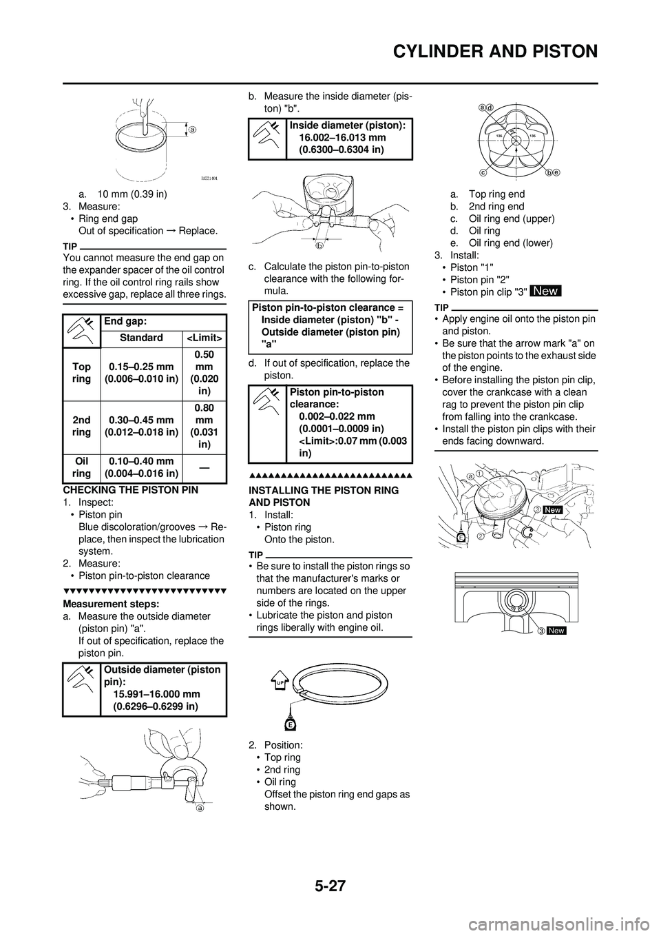 YAMAHA WR 250F 2009  Owners Manual 5-27
CYLINDER AND PISTON
a. 10 mm (0.39 in)
3. Measure: • Ring end gapOut of specification →Replace.
You cannot measure the end gap on 
the expander spacer of the oil control 
ring. If the oil con