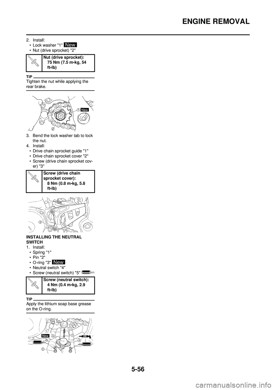 YAMAHA WR 250F 2009 Owners Manual 5-56
ENGINE REMOVAL
2. Install:• Lock washer "1"
• Nut (drive sprocket) "2"
Tighten the nut while applying the
rear brake.
3. Bend the lock washer tab to lock the nut.
4. Install: • Drive cha YAMAHA WR 250F 2009 Owners Manual 5-56
ENGINE REMOVAL
2. Install:• Lock washer "1"
• Nut (drive sprocket) "2"
Tighten the nut while applying the
rear brake.
3. Bend the lock washer tab to lock the nut.
4. Install: • Drive cha