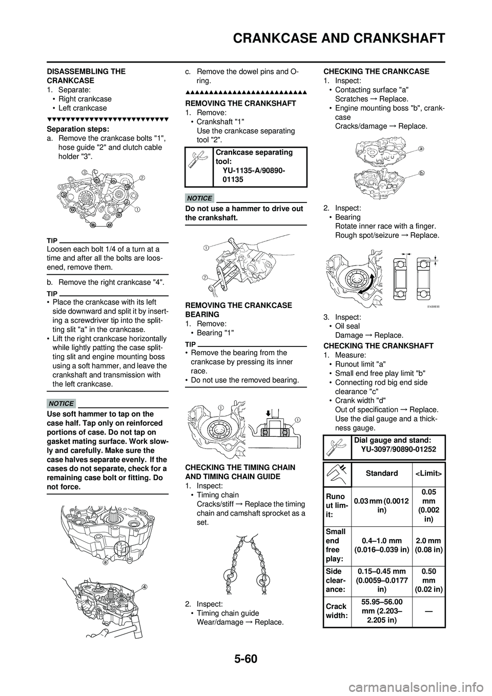 YAMAHA WR 250F 2009 User Guide 5-60
CRANKCASE AND CRANKSHAFT
DISASSEMBLING THE
CRANKCASE
1. Separate:• Right crankcase
• Left crankcase
Separation steps:
a. Remove the crankcase bolts "1", hose guide "2" and clutch cable
hol YAMAHA WR 250F 2009 User Guide 5-60
CRANKCASE AND CRANKSHAFT
DISASSEMBLING THE
CRANKCASE
1. Separate:• Right crankcase
• Left crankcase
Separation steps:
a. Remove the crankcase bolts "1", hose guide "2" and clutch cable
hol
