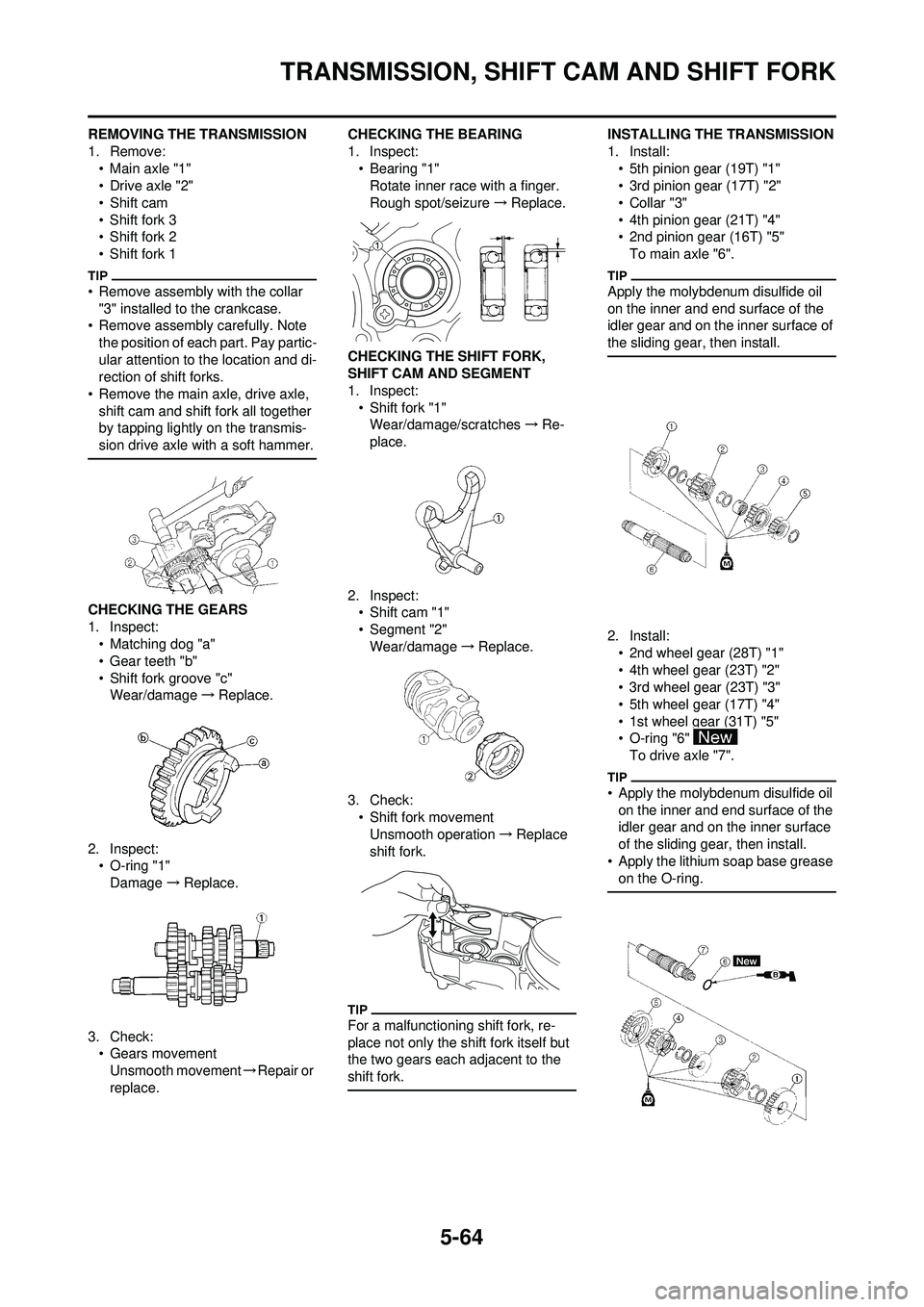 YAMAHA WR 250F 2009 Owners Manual 5-64
TRANSMISSION, SHIFT CAM AND SHIFT FORK
REMOVING THE TRANSMISSION
1. Remove:• Main axle "1"
•Drive axle "2"
•Shift cam
• Shift fork 3
• Shift fork 2
• Shift fork 1
• Remove assembly YAMAHA WR 250F 2009 Owners Manual 5-64
TRANSMISSION, SHIFT CAM AND SHIFT FORK
REMOVING THE TRANSMISSION
1. Remove:• Main axle "1"
•Drive axle "2"
•Shift cam
• Shift fork 3
• Shift fork 2
• Shift fork 1
• Remove assembly
