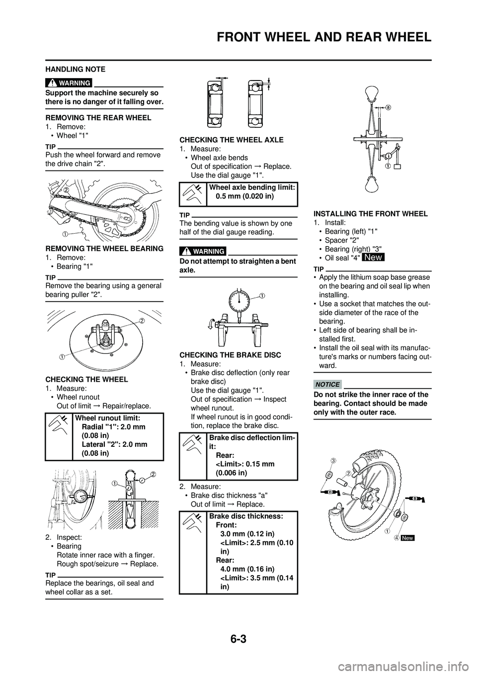 YAMAHA WR 250F 2009 Owners Manual 6-3
FRONT WHEEL AND REAR WHEEL
HANDLING NOTE
Support the machine securely so
there is no danger of it falling over.
REMOVING THE REAR WHEEL
1. Remove:• Wheel "1"
Push the wheel forward and remove
YAMAHA WR 250F 2009 Owners Manual 6-3
FRONT WHEEL AND REAR WHEEL
HANDLING NOTE
Support the machine securely so
there is no danger of it falling over.
REMOVING THE REAR WHEEL
1. Remove:• Wheel "1"
Push the wheel forward and remove