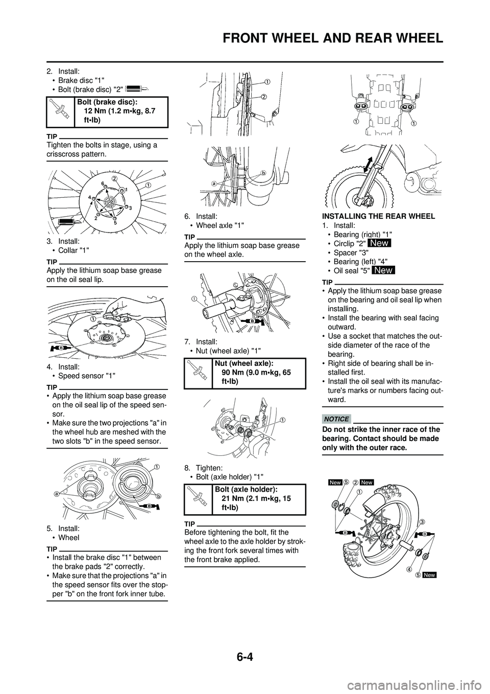 YAMAHA WR 250F 2009 Owners Manual 6-4
FRONT WHEEL AND REAR WHEEL
2. Install:•Brake disc "1"
• Bolt (brake disc) "2"
Tighten the bolts in stage, using a
crisscross pattern.
3. Install:•Collar "1"
Apply the lithium soap base gre YAMAHA WR 250F 2009 Owners Manual 6-4
FRONT WHEEL AND REAR WHEEL
2. Install:•Brake disc "1"
• Bolt (brake disc) "2"
Tighten the bolts in stage, using a
crisscross pattern.
3. Install:•Collar "1"
Apply the lithium soap base gre