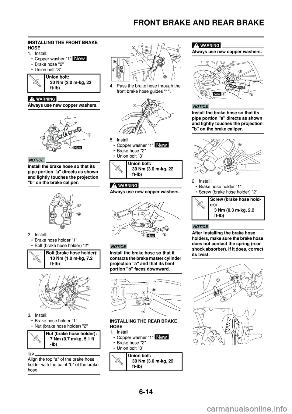 YAMAHA WR 250F 2009 Owners Manual 6-14
FRONT BRAKE AND REAR BRAKE
INSTALLING THE FRONT BRAKE
HOSE
1. Install:• Copper washer "1"
•Brake hose "2"
• Union bolt "3"
Always use new copper washers.
Install the brake hose so that it YAMAHA WR 250F 2009 Owners Manual 6-14
FRONT BRAKE AND REAR BRAKE
INSTALLING THE FRONT BRAKE
HOSE
1. Install:• Copper washer "1"
•Brake hose "2"
• Union bolt "3"
Always use new copper washers.
Install the brake hose so that it