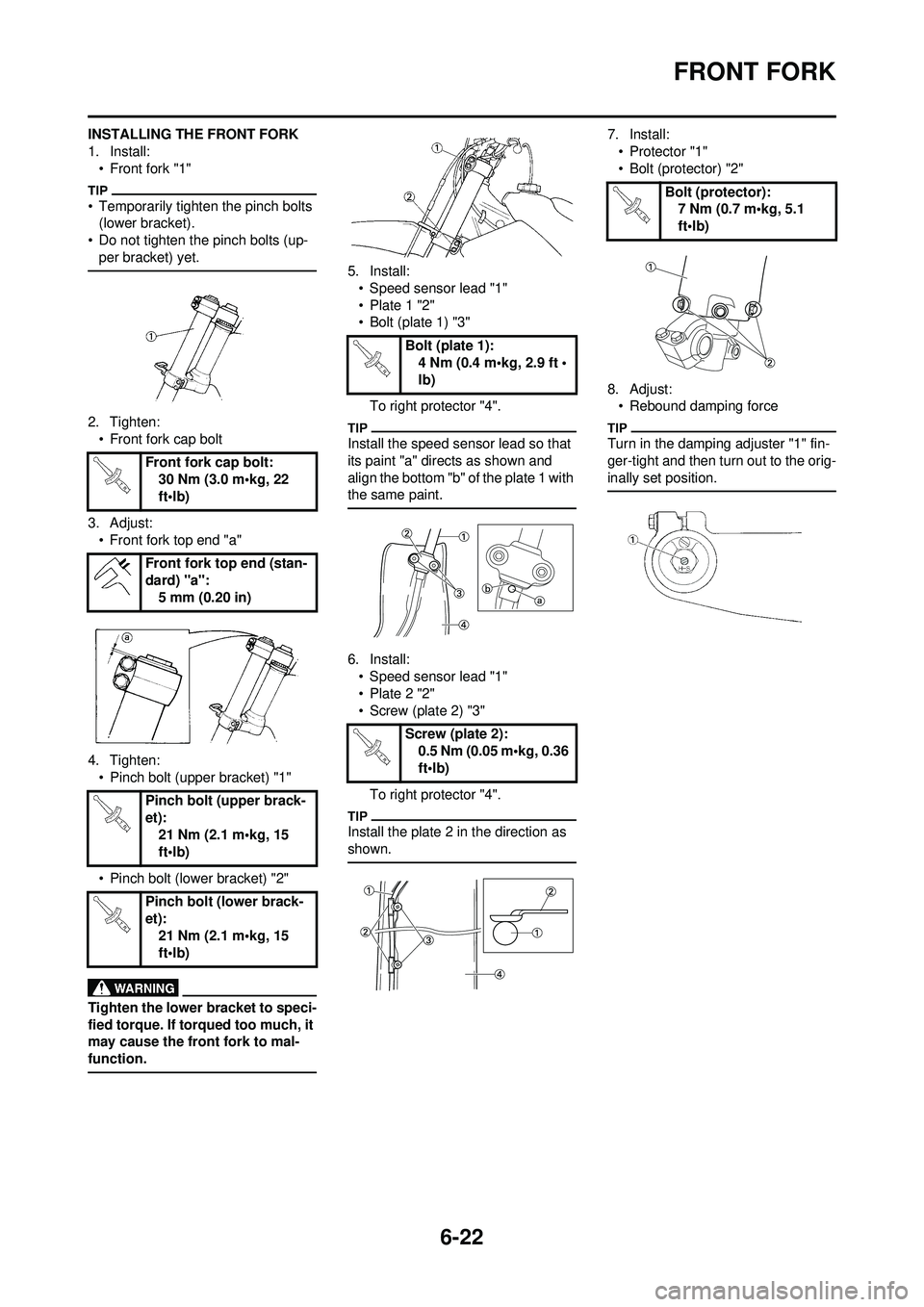 YAMAHA WR 250F 2009 User Guide 6-22
FRONT FORK
INSTALLING THE FRONT FORK
1. Install:• Front fork "1"
• Temporarily tighten the pinch bolts (lower bracket).
• Do not tighten the pinch bolts (up- per bracket) yet.
2. Tighten:†YAMAHA WR 250F 2009 User Guide 6-22
FRONT FORK
INSTALLING THE FRONT FORK
1. Install:• Front fork "1"
• Temporarily tighten the pinch bolts (lower bracket).
• Do not tighten the pinch bolts (up- per bracket) yet.
2. Tighten:â€