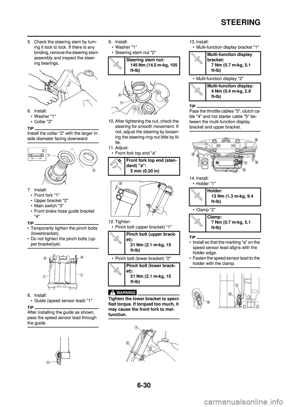 YAMAHA WR 250F 2009 User Guide 6-30
STEERING
5. Check the steering stem by turn-ing it lock to lock. If there is any
binding, remove the steering stem
assembly and inspect the steer-
ing bearings.
6. Install: • Washer "1"
•Co YAMAHA WR 250F 2009 User Guide 6-30
STEERING
5. Check the steering stem by turn-ing it lock to lock. If there is any
binding, remove the steering stem
assembly and inspect the steer-
ing bearings.
6. Install: • Washer "1"
•Co